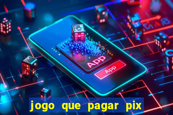 jogo que pagar pix na hora